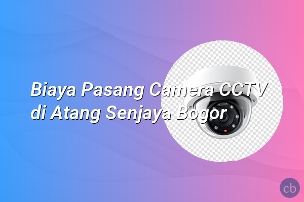 Biaya Pasang Camera CCTV di Atang Senjaya Bogor
