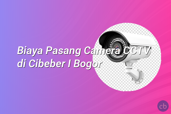 Biaya Pasang Camera CCTV di Cibeber I Bogor