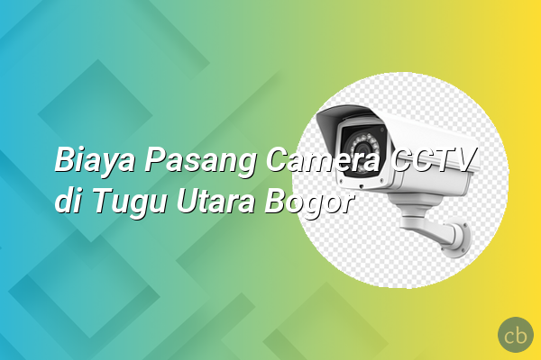 Biaya Pasang Camera CCTV di Tugu Utara Bogor