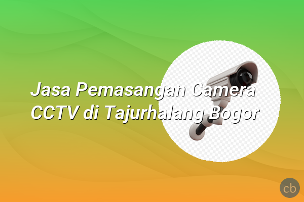 Jasa Pemasangan Camera CCTV di Tajurhalang Bogor