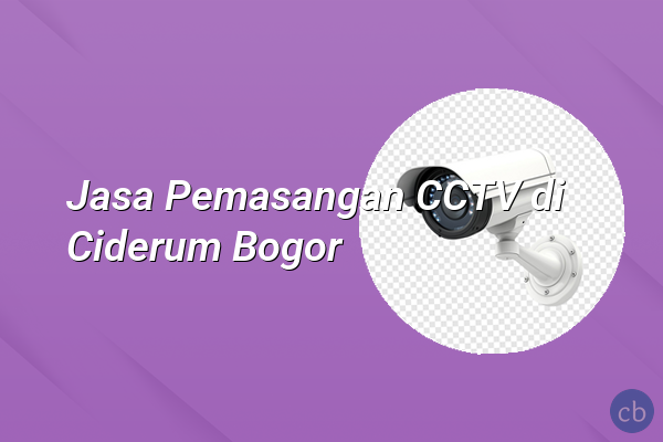 Jasa Pemasangan CCTV di Ciderum Bogor