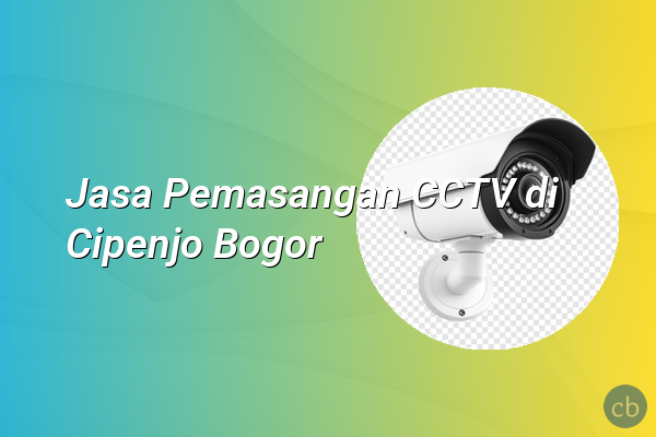 Jasa Pemasangan CCTV di Cipenjo Bogor
