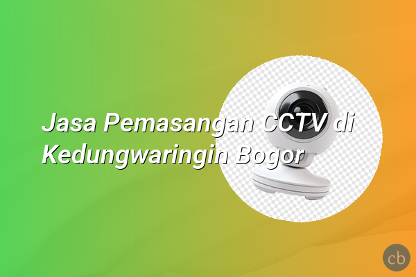 Jasa Pemasangan CCTV di Kedungwaringin Bogor