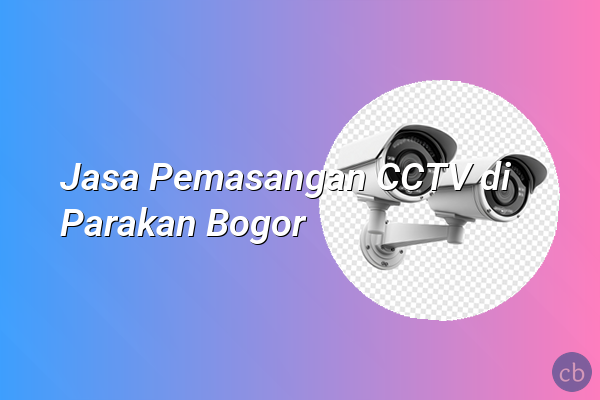 Jasa Pemasangan CCTV di Parakan Bogor