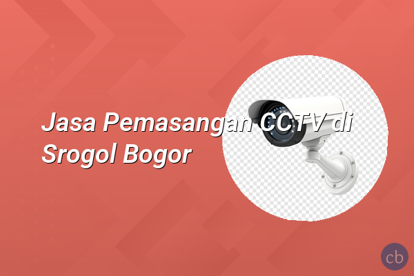 Jasa Pemasangan CCTV di Srogol Bogor