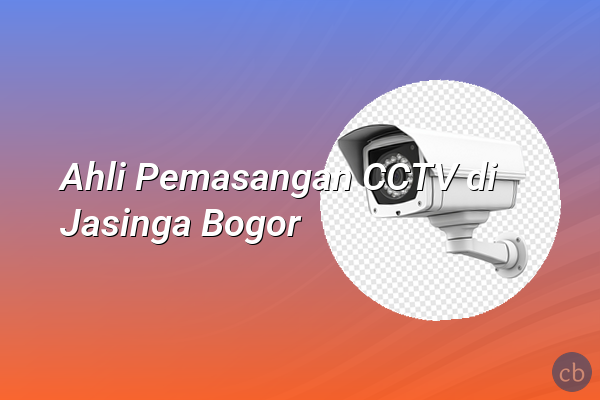 Ahli Pemasangan CCTV di Jasinga Bogor