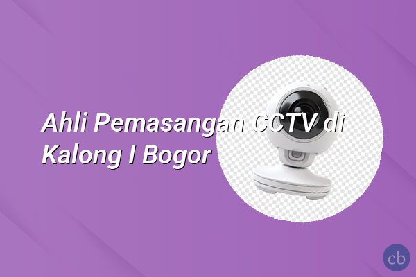 Ahli Pemasangan CCTV di Kalong I Bogor