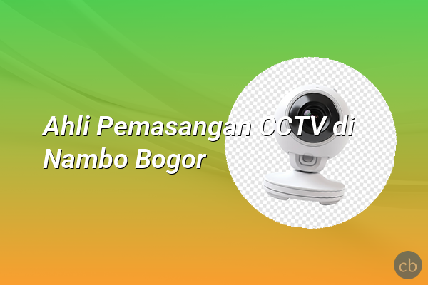 Ahli Pemasangan CCTV di Nambo Bogor