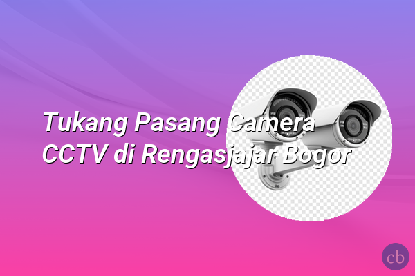 Tukang Pasang Camera CCTV di Rengasjajar Bogor