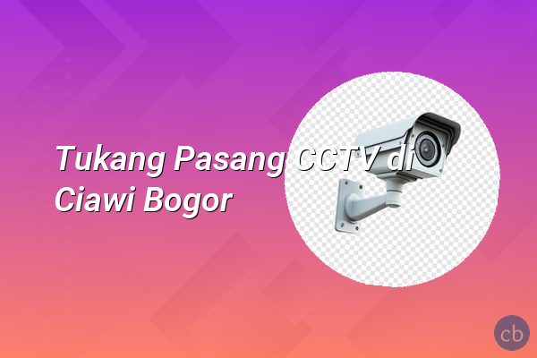 Tukang Pasang CCTV di Ciawi Bogor