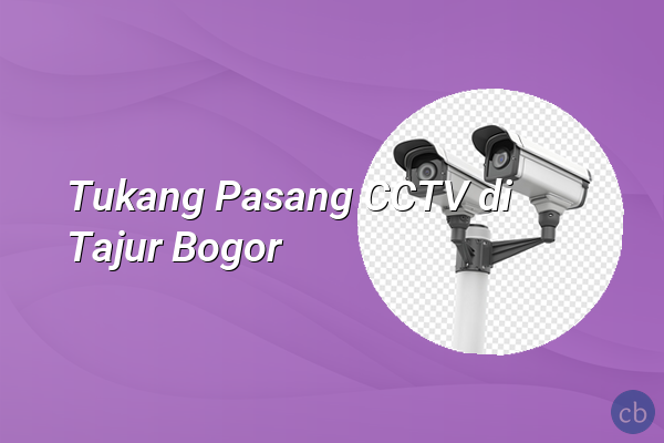 Tukang Pasang CCTV di Tajur Bogor